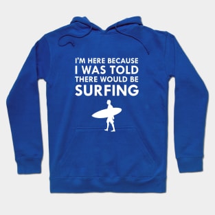 I Was Told There Would Be Surfing Surf Board Hoodie